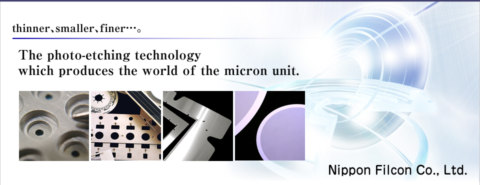 thinnerAsmallerAfiner…@The photo-etching technology which produces the world of the micron unitB
